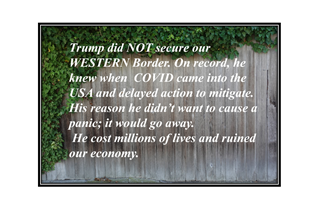 Trump did not secure the western border, therefore, failed to mitigate the effects of covid on deaths and the economy